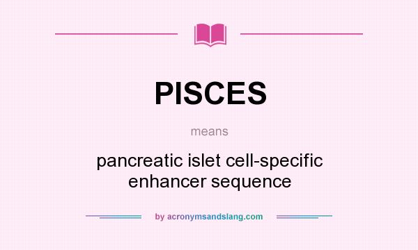 What does PISCES mean? It stands for pancreatic islet cell-specific enhancer sequence