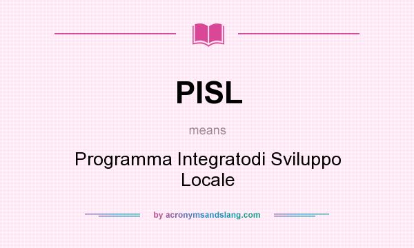 What does PISL mean? It stands for Programma Integratodi Sviluppo Locale