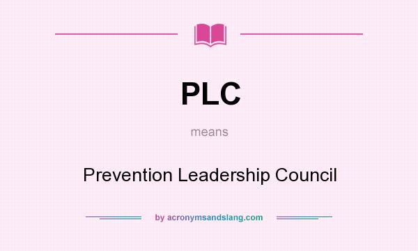 What does PLC mean? It stands for Prevention Leadership Council