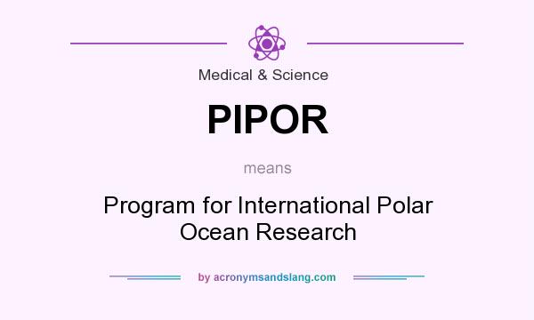 What does PIPOR mean? It stands for Program for International Polar Ocean Research