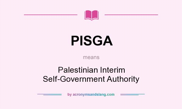 What does PISGA mean? It stands for Palestinian Interim Self-Government Authority