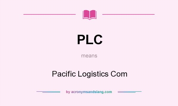 What does PLC mean? It stands for Pacific Logistics Com