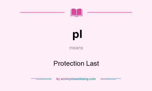 What does pl mean? It stands for Protection Last