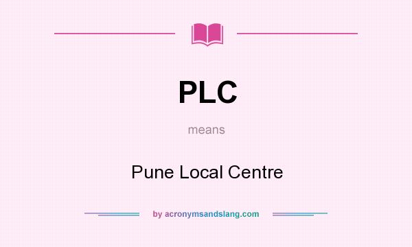 What does PLC mean? It stands for Pune Local Centre
