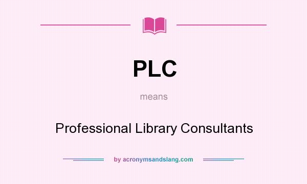 What does PLC mean? It stands for Professional Library Consultants