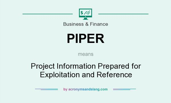 What does PIPER mean? It stands for Project Information Prepared for Exploitation and Reference