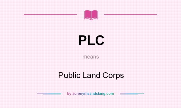 What does PLC mean? It stands for Public Land Corps