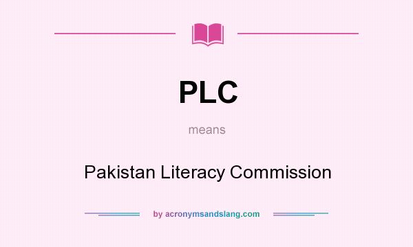 What does PLC mean? It stands for Pakistan Literacy Commission