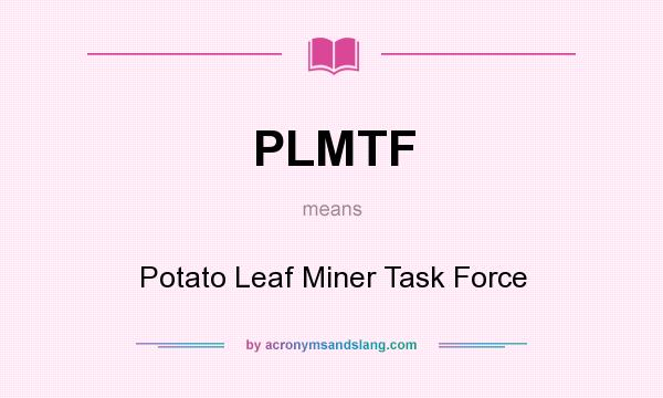 What does PLMTF mean? It stands for Potato Leaf Miner Task Force