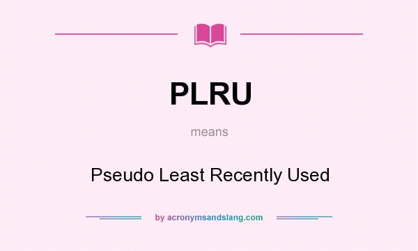 What does PLRU mean? It stands for Pseudo Least Recently Used