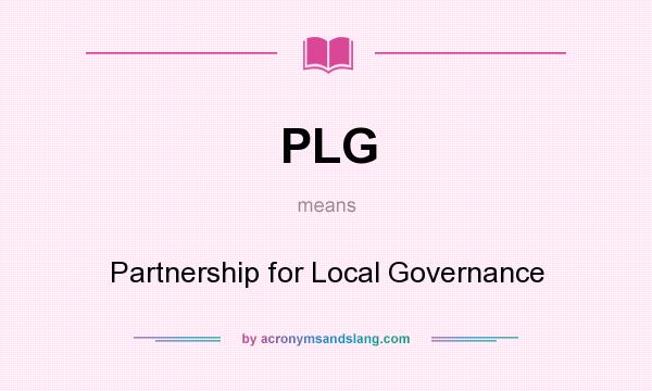 What does PLG mean? It stands for Partnership for Local Governance