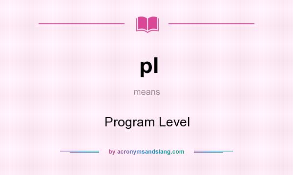 What does pl mean? It stands for Program Level