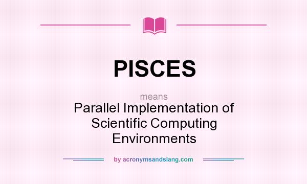 What does PISCES mean? It stands for Parallel Implementation of Scientific Computing Environments