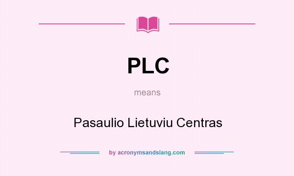What does PLC mean? It stands for Pasaulio Lietuviu Centras