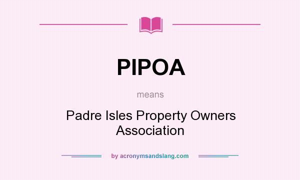 What does PIPOA mean? It stands for Padre Isles Property Owners Association