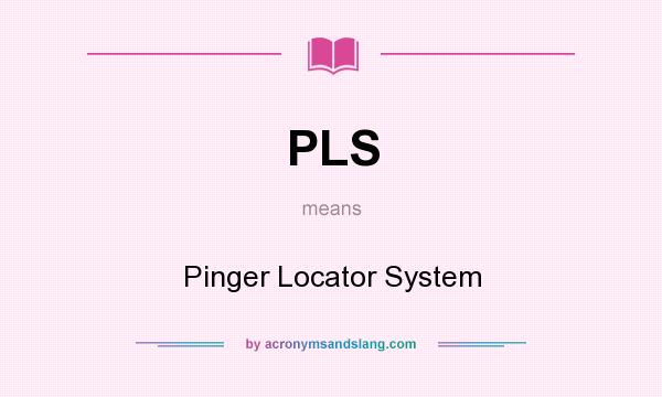 What does PLS mean? It stands for Pinger Locator System