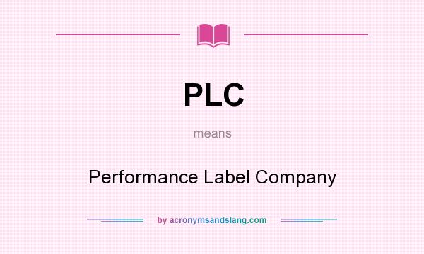 What does PLC mean? It stands for Performance Label Company