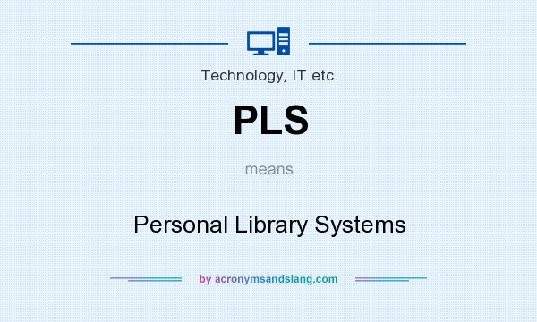 What does PLS mean? It stands for Personal Library Systems