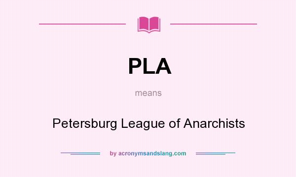 What does PLA mean? It stands for Petersburg League of Anarchists