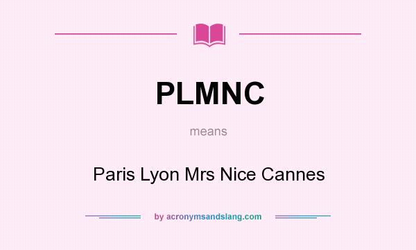 What does PLMNC mean? It stands for Paris Lyon Mrs Nice Cannes
