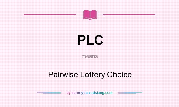 What does PLC mean? It stands for Pairwise Lottery Choice