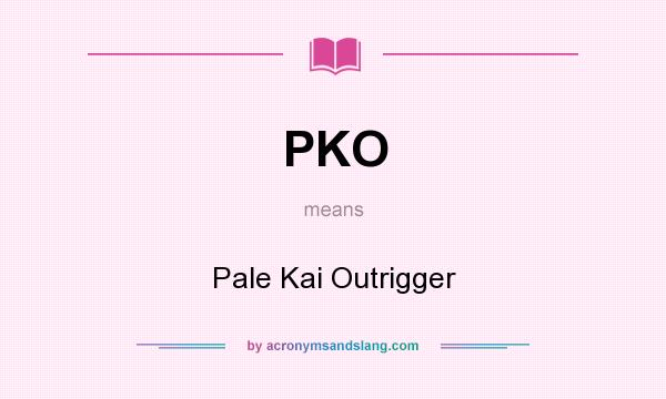 What does PKO mean? It stands for Pale Kai Outrigger