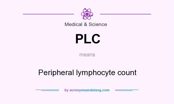 What does PLC mean? It stands for Peripheral lymphocyte count