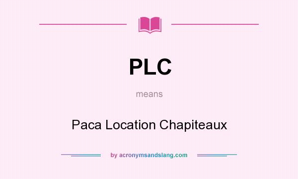 What does PLC mean? It stands for Paca Location Chapiteaux