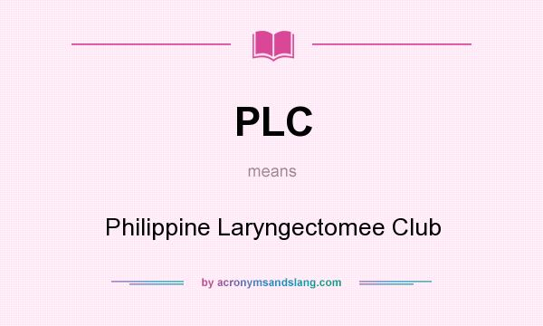 What does PLC mean? It stands for Philippine Laryngectomee Club