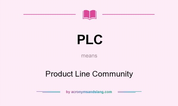 What does PLC mean? It stands for Product Line Community