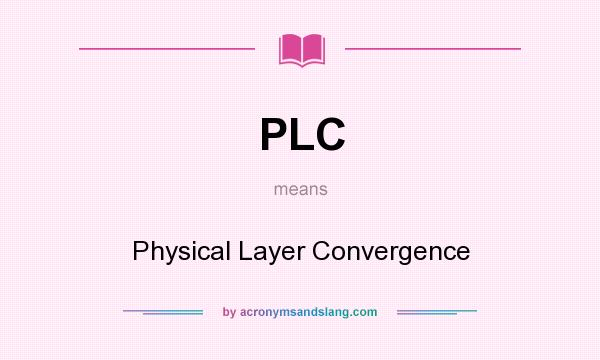 What does PLC mean? It stands for Physical Layer Convergence