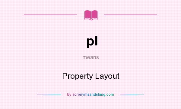 What does pl mean? It stands for Property Layout
