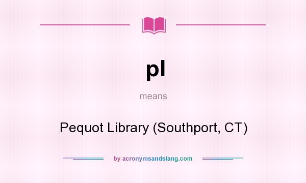 What does pl mean? It stands for Pequot Library (Southport, CT)
