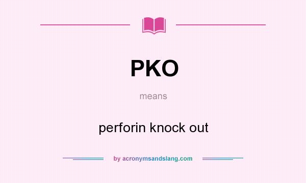 What does PKO mean? It stands for perforin knock out
