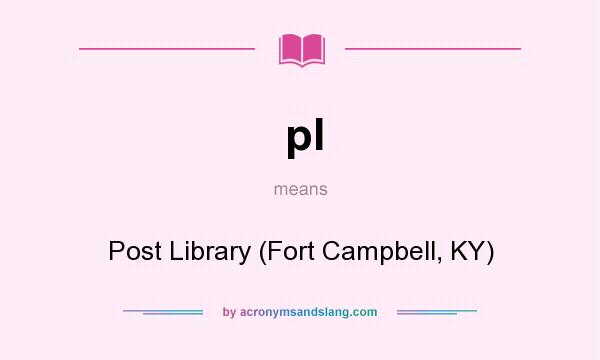 What does pl mean? It stands for Post Library (Fort Campbell, KY)
