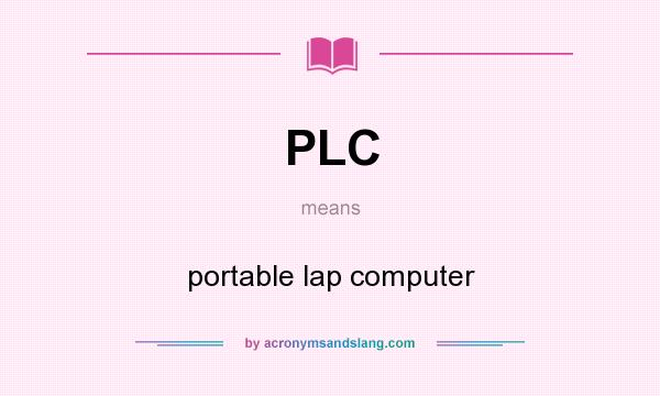 What does PLC mean? It stands for portable lap computer
