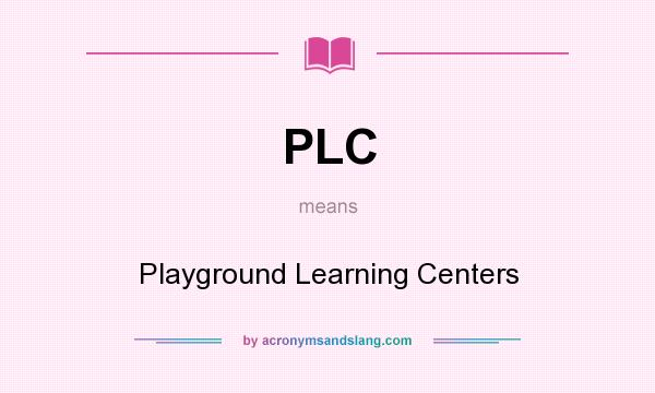 What does PLC mean? It stands for Playground Learning Centers