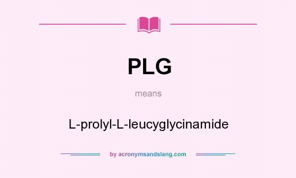 What does PLG mean? It stands for L-prolyl-L-leucyglycinamide