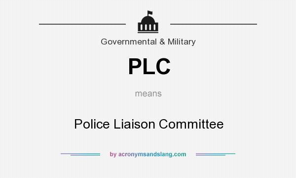What does PLC mean? It stands for Police Liaison Committee