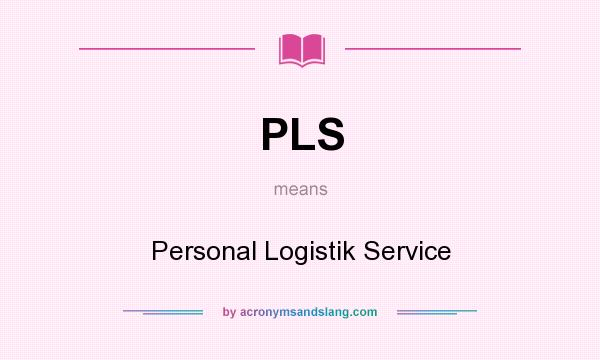 What does PLS mean? It stands for Personal Logistik Service