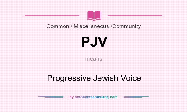 What does PJV mean? It stands for Progressive Jewish Voice