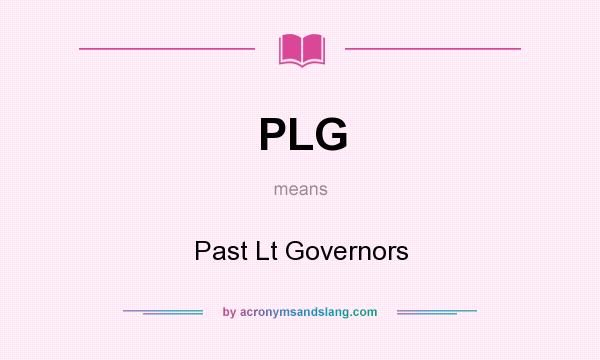What does PLG mean? It stands for Past Lt Governors