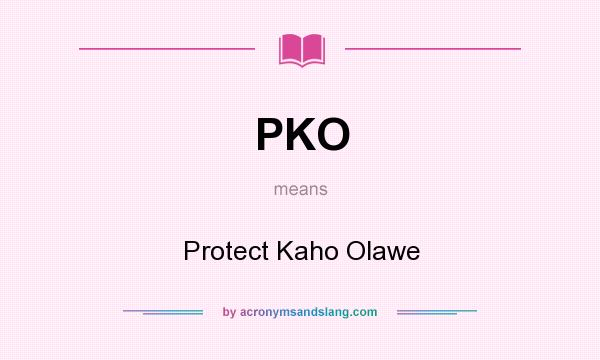 What does PKO mean? It stands for Protect Kaho Olawe