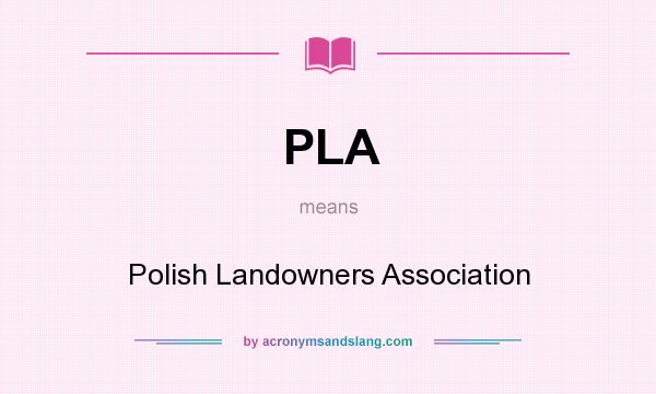 What does PLA mean? It stands for Polish Landowners Association