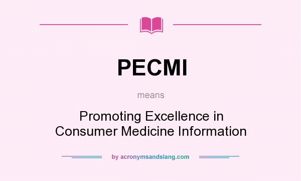 What does PECMI mean? It stands for Promoting Excellence in Consumer Medicine Information