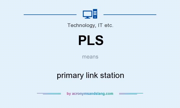 What does PLS mean? It stands for primary link station