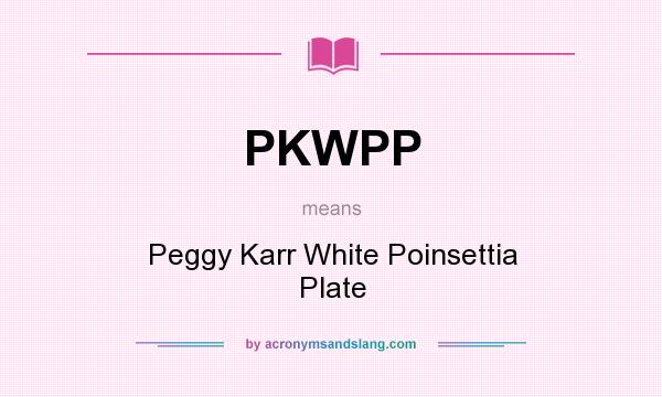 What does PKWPP mean? It stands for Peggy Karr White Poinsettia Plate