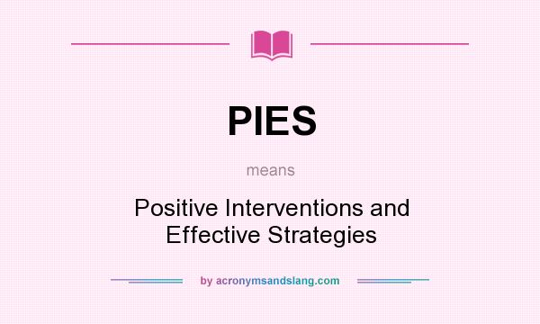 What does PIES mean? It stands for Positive Interventions and Effective Strategies