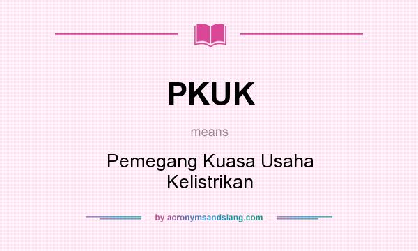 What does PKUK mean? It stands for Pemegang Kuasa Usaha Kelistrikan