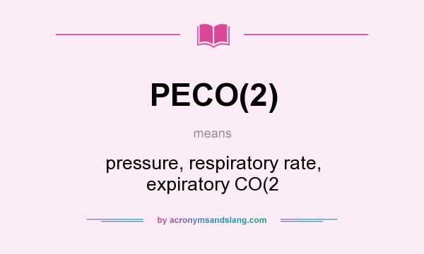 What does PECO(2) mean? It stands for pressure, respiratory rate, expiratory CO(2